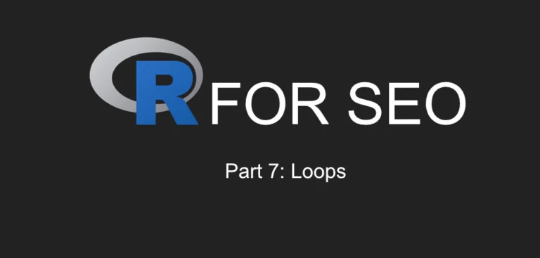 R for SEO Part 7: Loops